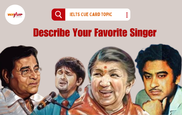 Describe Your Favorite Singer: IELTS CUE Card Topic